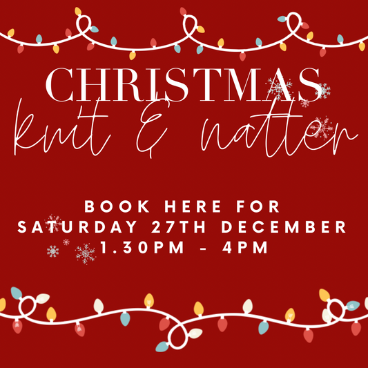 Christmas Knit + Natter -  Book Here for 27th December 1.30-4pm