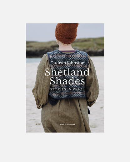 Shetland Shades: Stories in Wool – Gudrun Johnston | Laine